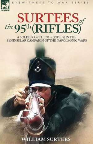 Surtees of the 95th Rifles - A Soldier of the 95th (Rifles) in the Peninsular Campaign of the Napoleonic Wars: Dawn of Flame & Its Sequel the Black Flame, Plus the Revolution of 1960 & Others de William Surtees