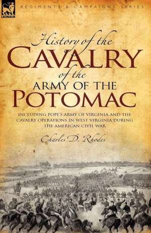 History of the Cavalry of the Army of the Potomac de Charles D Rhodes