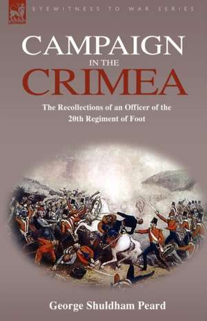 Campaign in the Crimea de George Shuldham Peard