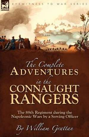 The Complete Adventures in the Connaught Rangers de William Grattan