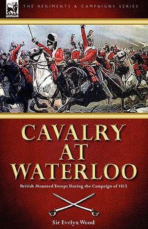 Cavalry at Waterloo de Evelyn Wood