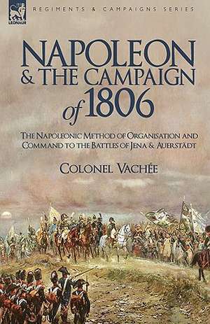 Napoleon and the Campaign of 1806 de Vache Colonel Vache