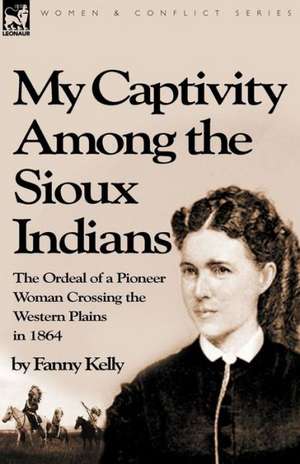 My Captivity Among the Sioux Indians de Fanny Kelly