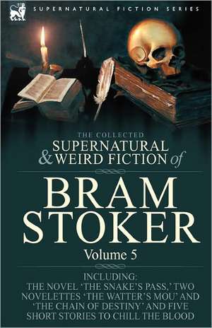 The Collected Supernatural and Weird Fiction of Bram Stoker de Bram Stoker