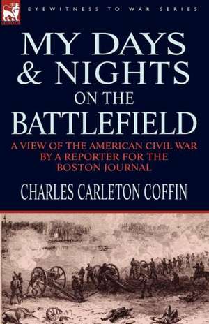 My Days and Nights on the Battlefield de Charles Carleton Coffin