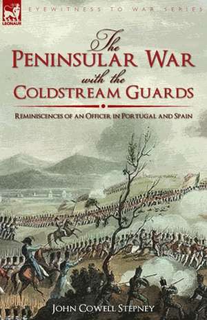 The Peninsular War with the Coldstream Guards de John Cowell Stepney