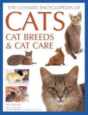 Cats, Cat Breeds & Cat Care, The Ultimate Encyclopedia of de Alan Edwards