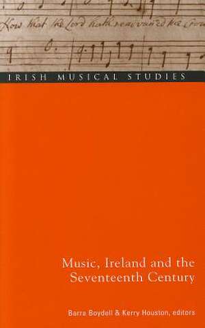 Music, Ireland and the Seventeenth Century de Barra Boydell