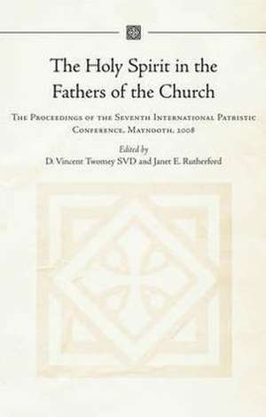 The Holy Spirit in the Fathers of the Church: The Proceedings of the Seventh International Patristic Conference, Maynooth, 2008 de TWOMEY