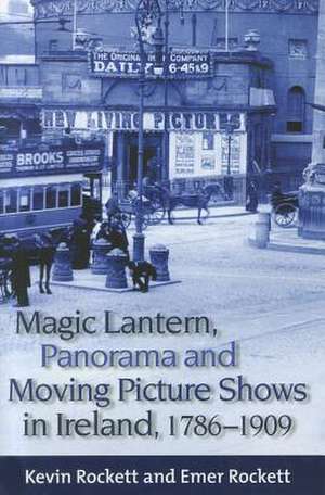 Magic Lantern, Panorama and Moving Picture Shows in Ireland, 1786-1909 de Kevin Rockett