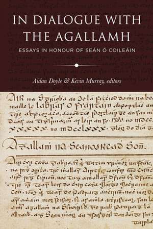 In Dialogue with the Agallamh: Essays in Honour of Sean O Coileain de Aidan Doyle