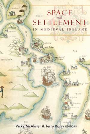 Space and Settlement in Medieval Ireland de Terry Barry