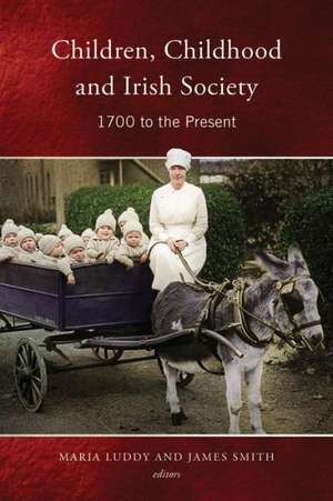 Children, Childhood and Irish Society: 1500 to the Present de Maria Luddy