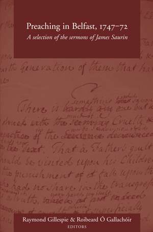 Preaching in Belfast, 1747-72: A Selection of the Sermons of James Saurin de Raymond Gillespie