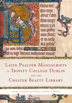 Latin Psalter Manuscripts in Trinity College Dublin and the Chester Beatty Library de Laura Cleaver