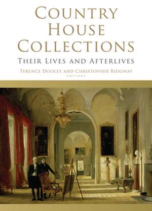 Country House Collections: Their Lives and Afterlives de Terence Dooley