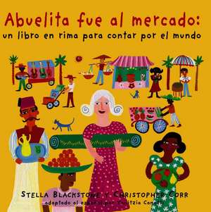 Abuelita Fue Al Mercado a Round-The World Counting Rhyme de Stella Blackstone