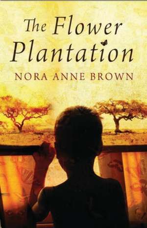 The Flower Plantation de Nora Anne Brown