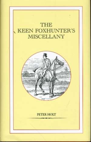 Holt, P: The Keen Foxhunter's Miscellany de Peter Holt