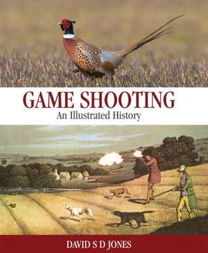 Game Shooting: An Illustrated History de David S. D. Jones