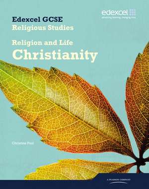 Edexcel GCSE Religious Studies Unit 2A: Religion & Life - Christianity Student Book de Christine Paul