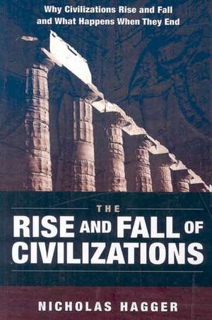 Rise and Fall of Civilizations, The – Why civilizations rise and fall and what happens when they end de Nicholas Hagger