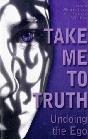 Take Me To Truth – Undoing the Ego de Nouk Sanchez