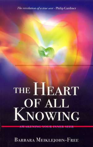 Heart of All Knowing, The – Awakening Your Inner Seer de Barbara Meiklejohn–free