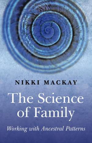 Science of Family, The – Working with Ancestral Patterns de Nikki Mackay