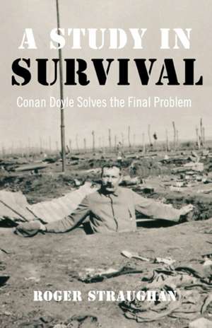 Study in Survival, A – Conan Doyle Solves the Final Problem de Roger Straughan