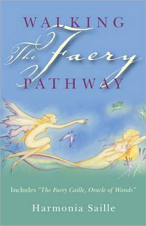 Walking the Faery Pathway – Includes: The Faery Caille, Oracle of Wands de Harmonia Saille