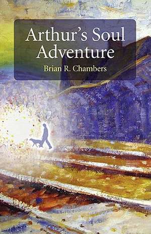 Arthur`s Soul Adventure de Brian Chambers