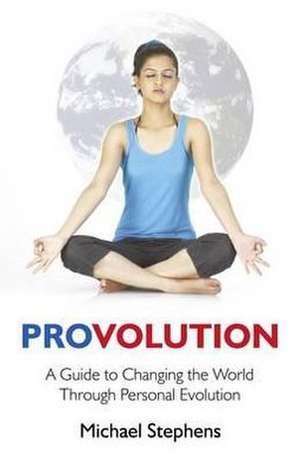 Provolution – A Guide to Changing the World Through Personal Evolution de Michael Stephens