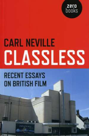 Classless – Recent Essays on British Film de Carl Neville