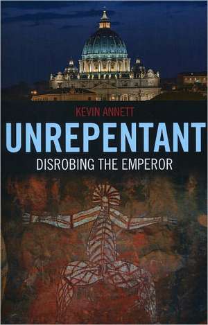 Unrepentant – Disrobing the Emperor de Kevin Annett