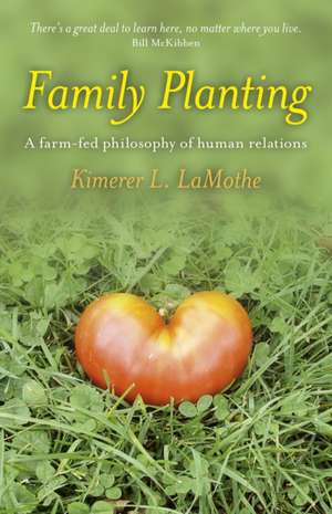 Family Planting – A farm–fed philosophy of human relations de Phd Lamothe