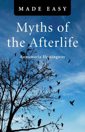 Myths of the Afterlife Made Easy de Annamaria Hemingway