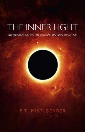 Inner Light, The – Self–Realization via the Western Esoteric Tradition de P.t. Mistlberger