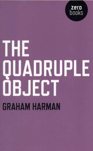 Quadruple Object, The de Graham Harman