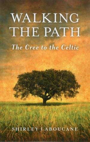 Walking the Path: The Cree to the Celtic de Shirley Laboucane