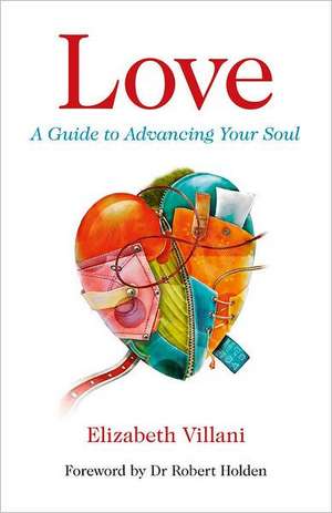 Love, A Guide to Advancing Your Soul de Elizabeth Villani