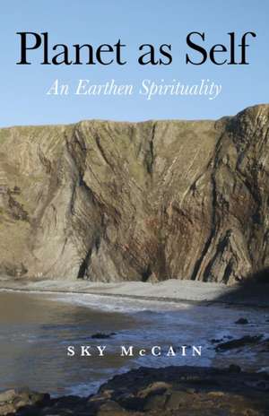 Planet as Self – An Earthen Spirituality de Sky Mccain