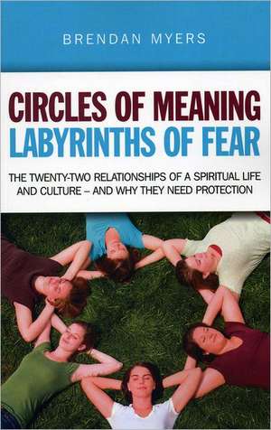 Circles of Meaning, Labyrinths of Fear – The twenty–two relationships of a spiritual life and culture – and why they need protection: Part II in de Brendan Myers