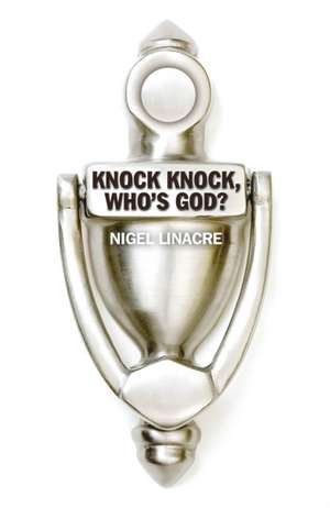 Knock Knock, Who′s God? de Nigel Linacre