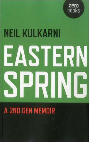 Eastern Spring – A 2nd Gen Memoir de Neil Kulkarni