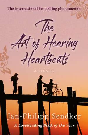 The Art of Hearing Heartbeats de Jan-Philipp Sendker