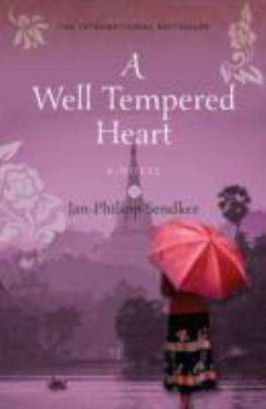 A Well-Tempered Heart de Jan-Philipp Sendker