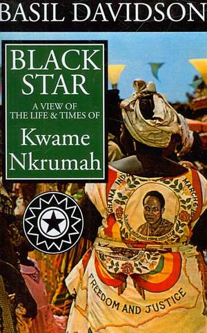 Black Star – A View of the Life and Times of Kwame Nkrumah de Basil Davidson