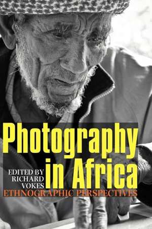 Photography in Africa – Ethnographic Perspectives de Richard Vokes