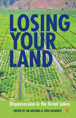 Losing your Land – Dispossession in the Great Lakes de An Ansoms